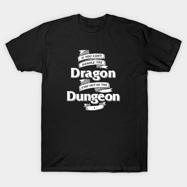 If You Can't Handle the Dragon Stay Out of the Dungeon D&D T-Shirt by Natural 20 Shirts